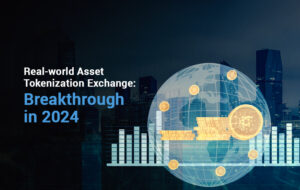 Real-world Asset Tokenization Exchange: Breakthrough in 2024 