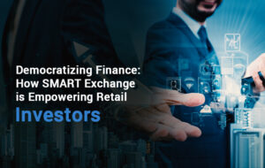 Democratizing Finance: How SMART Exchange is Empowering Retail Investors  