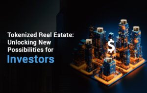 Tokenized Real Estate: Unlocking New Possibilities for Investors  